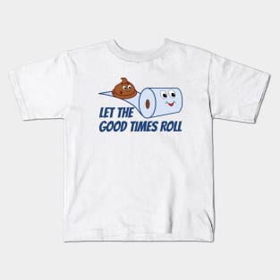 Funny Let The Good Times Roll Poop And Toilet Paper Cartoon Kids T-Shirt